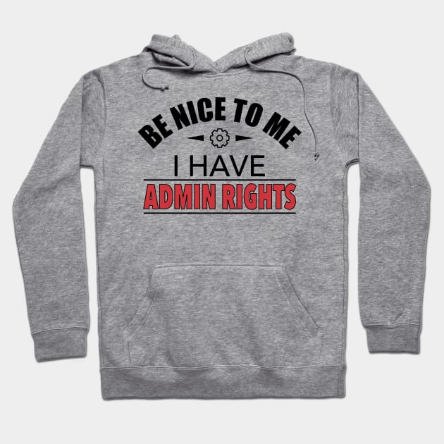 Be Nice To Me I Have Admin Rights IT Funny Gift Hoodie by JeZeDe